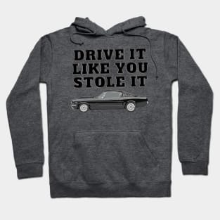 Drive It Like You Stole It - Mustang Fastback Hoodie